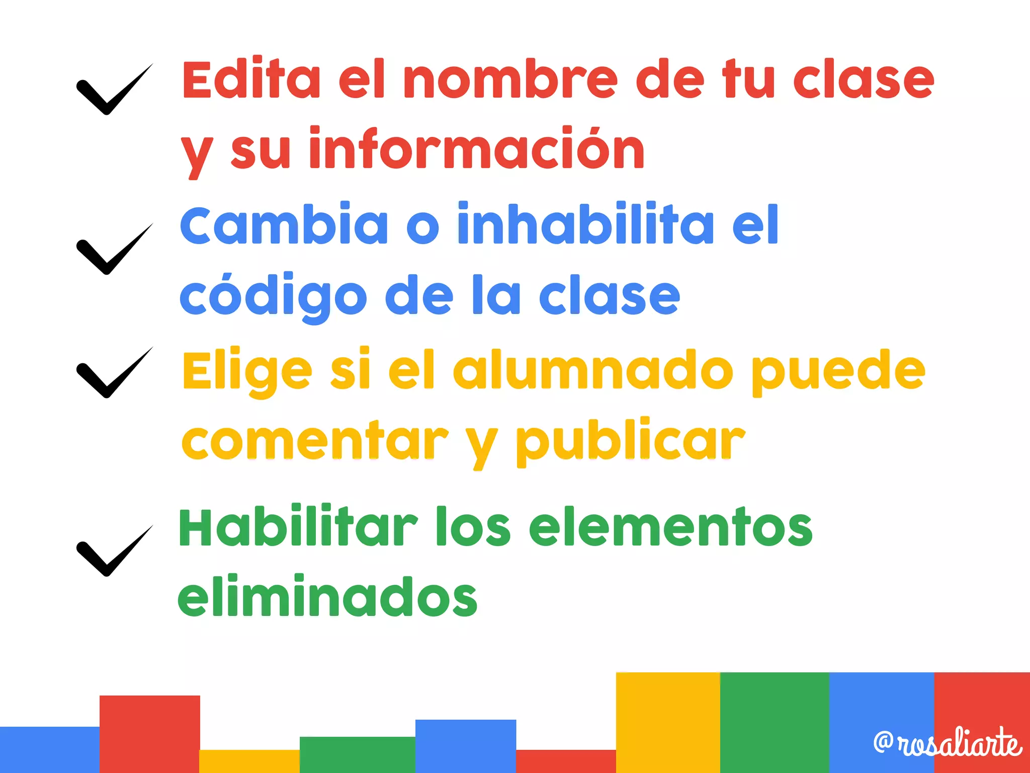Edita el nombre de tu clase
y su información
@rosaliarte
Cambia o inhabilita el
código de la clase
Habilitar los elementos
eliminados
Elige si el alumnado puede
comentar y publicar
 