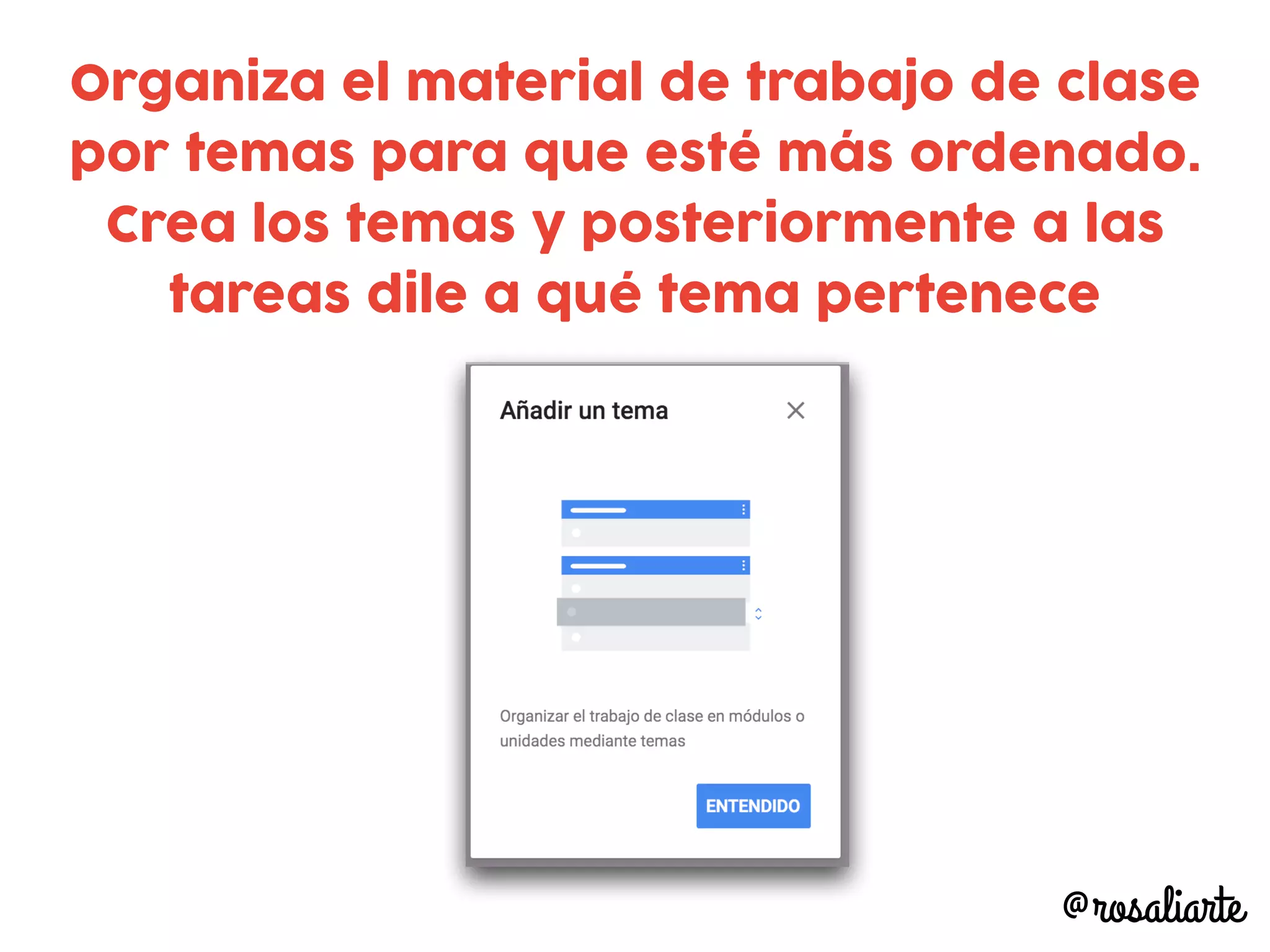 @rosaliarte
Organiza el material de trabajo de clase
por temas para que esté más ordenado.
Crea los temas y posteriormente a las
tareas dile a qué tema pertenece
 