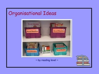 Organisational Ideas ~ by reading level ~ 