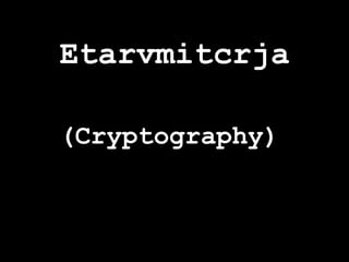 Etarvmitcrja

(Cryptography)
 