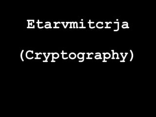 Etarvmitcrja

(Cryptography)
 