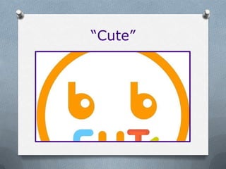 “Cute”
 