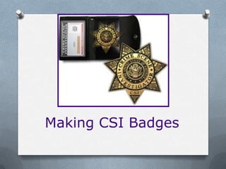 Making CSI Badges
 
