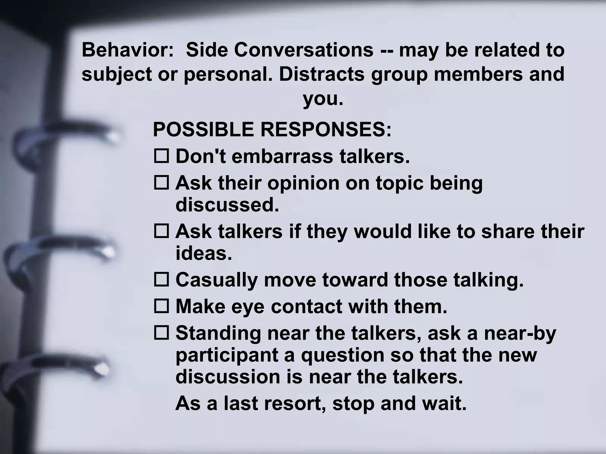 Give limited time to express viewpoint or feelings, and then move on. 