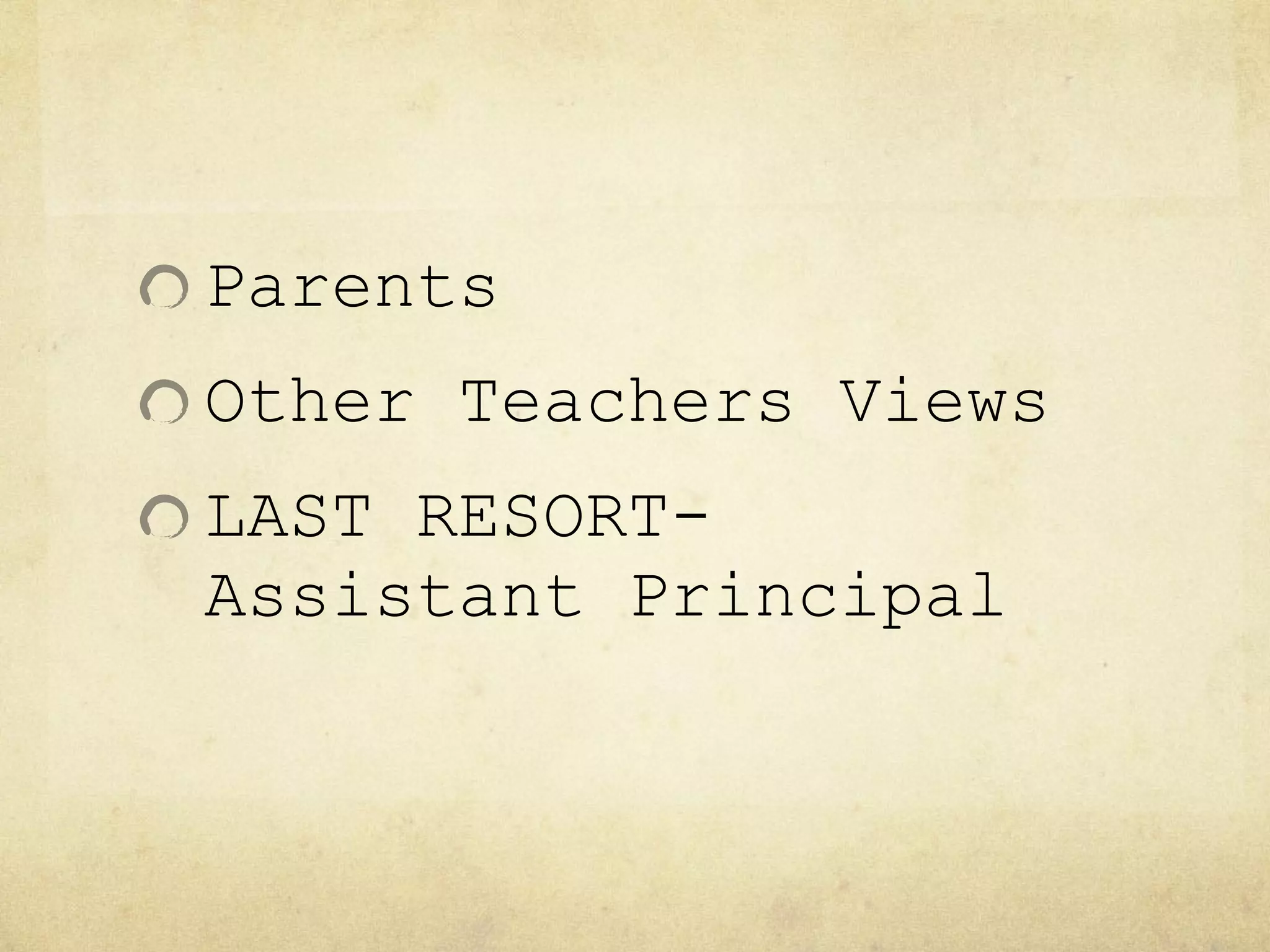 Parents Other Teachers Views LAST RESORT- Assistant Principal 