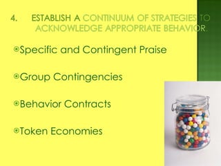 Specific and Contingent Praise Group Contingencies Behavior Contracts Token Economies 