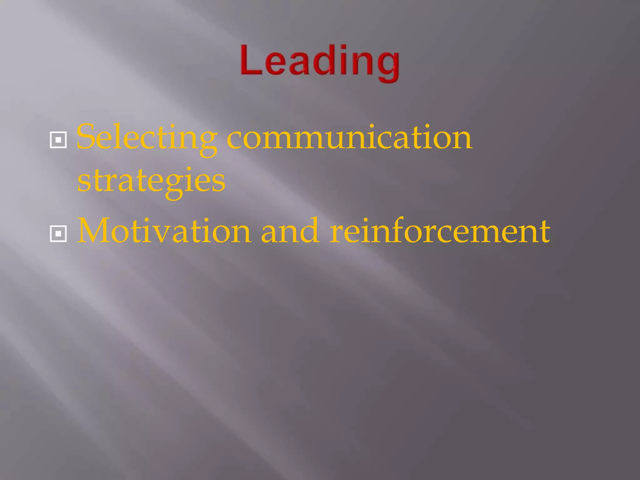 LeadingSelecting communication strategiesMotivation and reinforcement