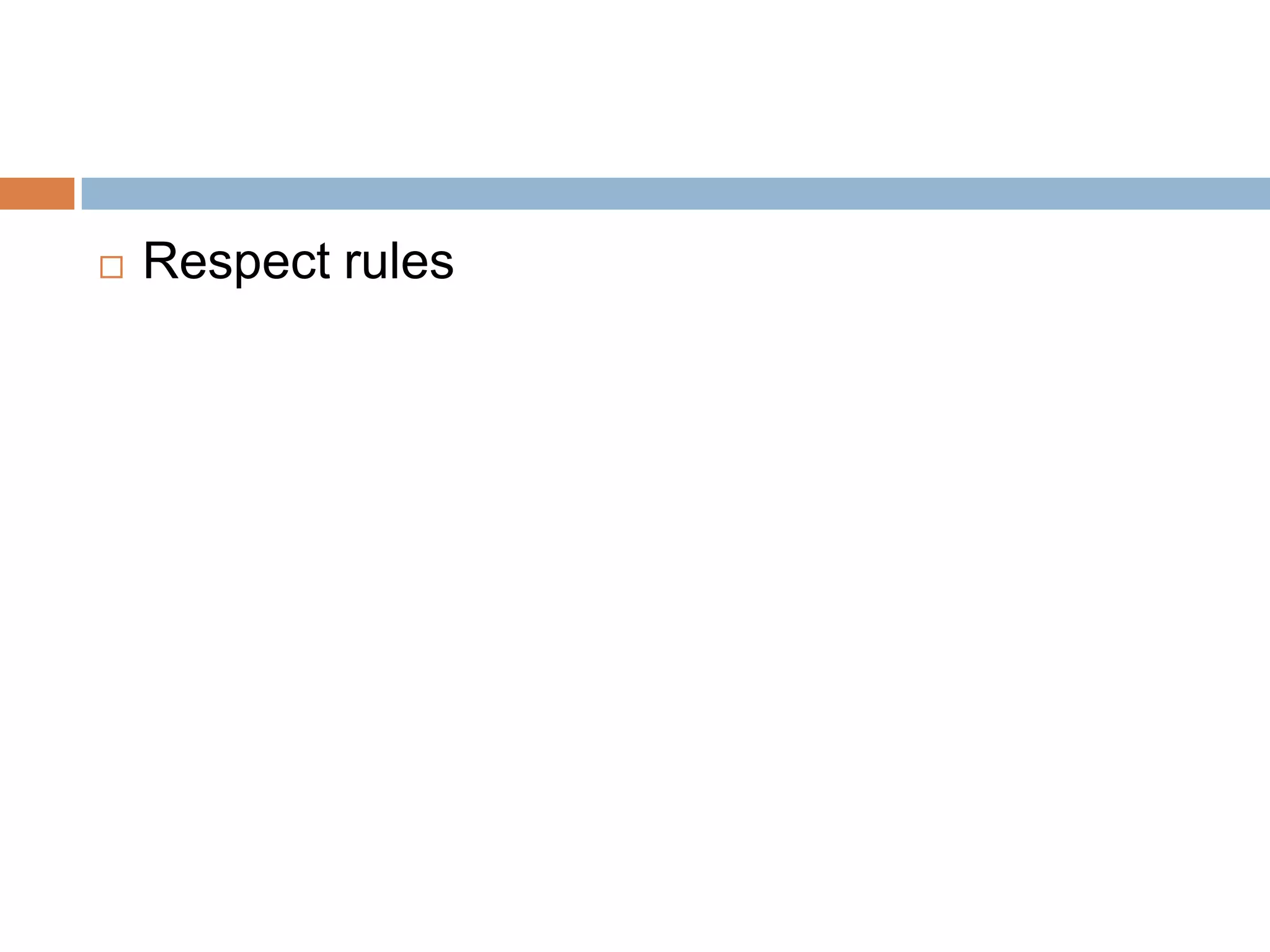    Respect rules
 
