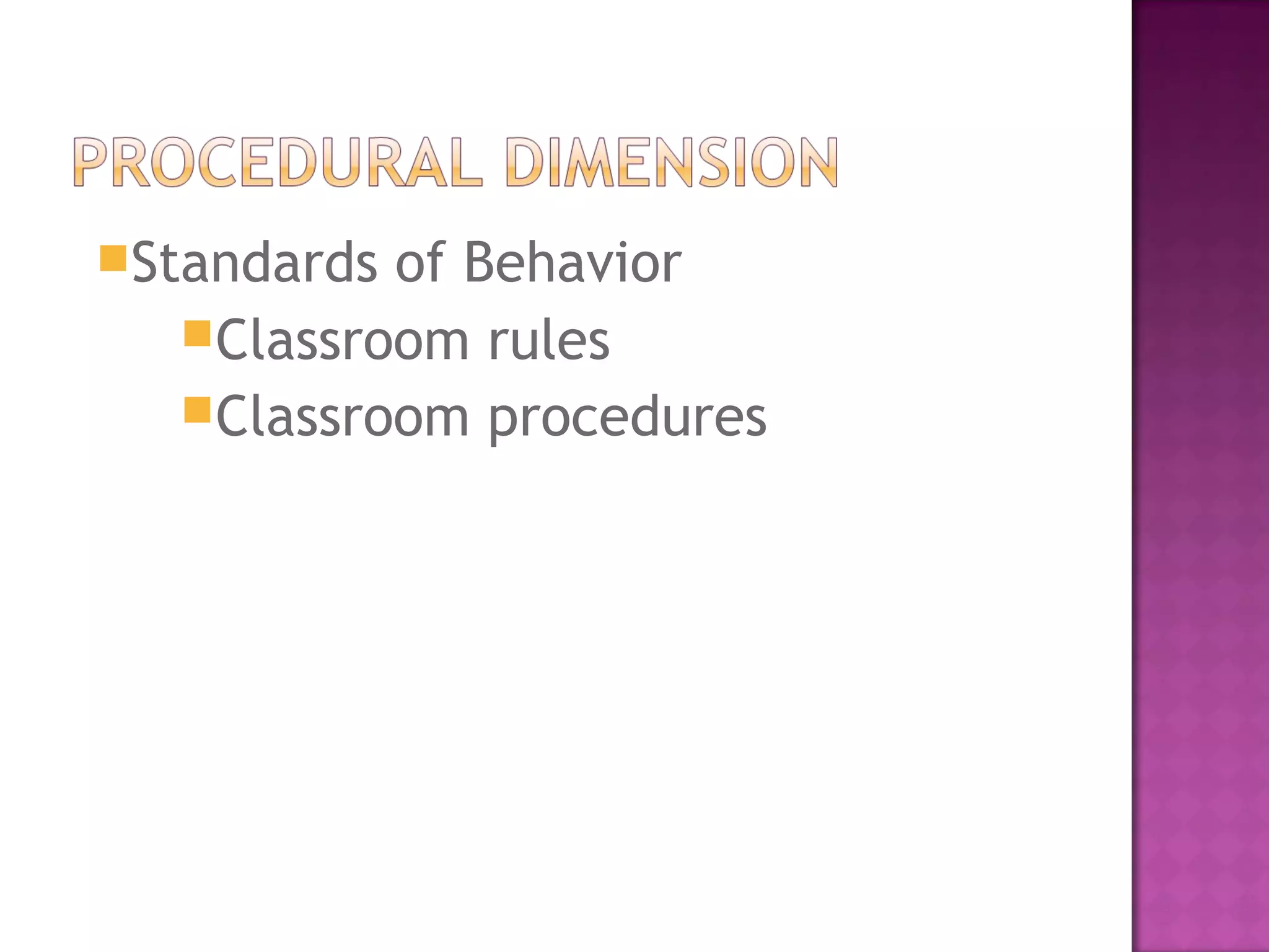 Standards of Behavior
Classroom rules
Classroom procedures
 
