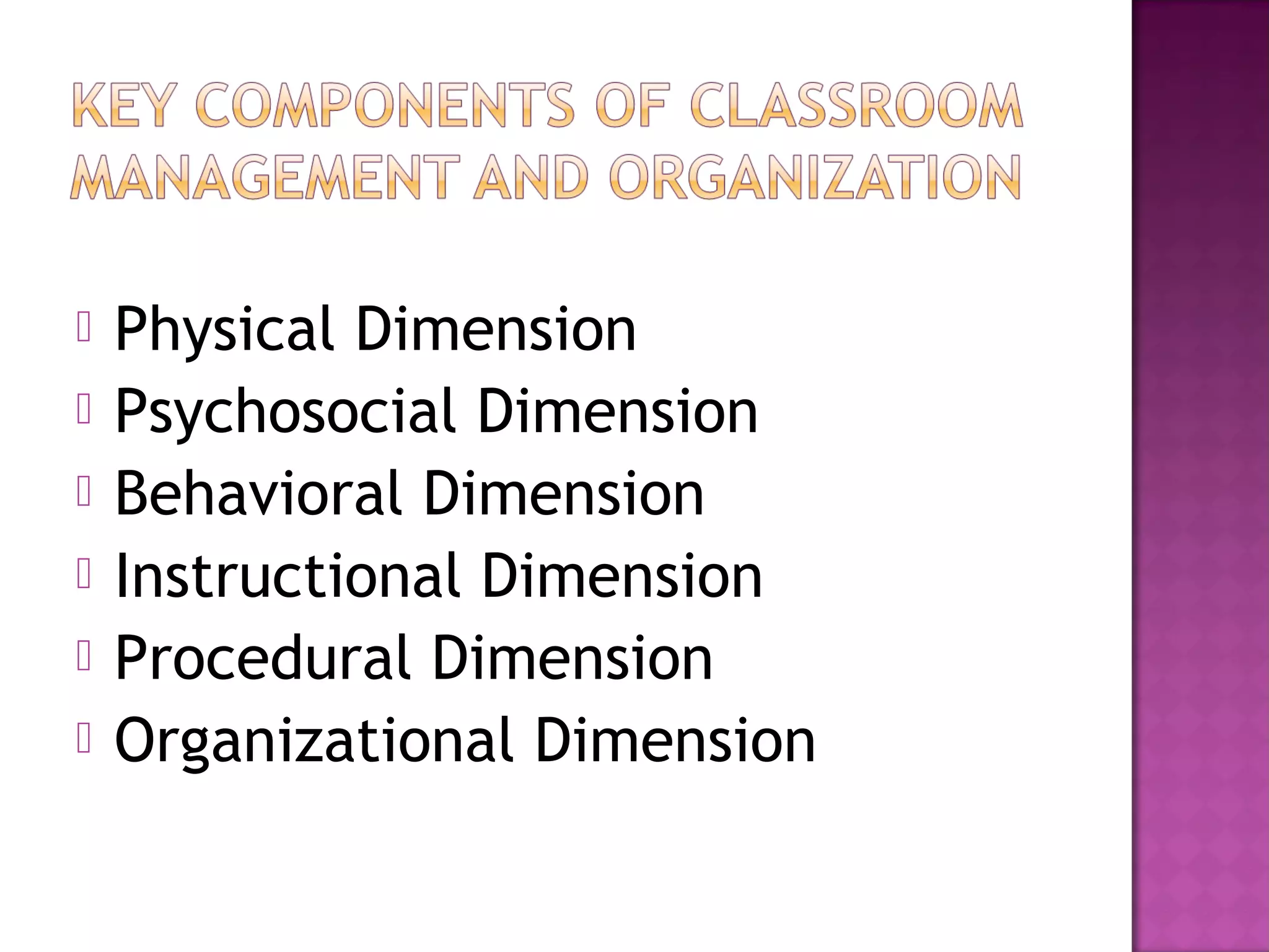  Physical Dimension
 Psychosocial Dimension
 Behavioral Dimension
 Instructional Dimension
 Procedural Dimension
 Organizational Dimension
 