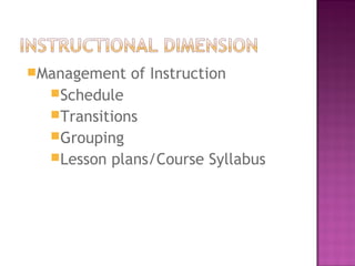 Management of Instruction
Schedule
Transitions
Grouping
Lesson plans/Course Syllabus
 
