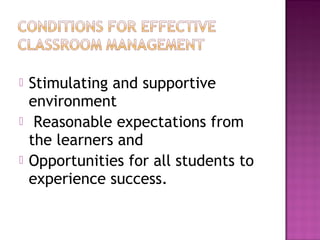  Stimulating and supportive
environment
 Reasonable expectations from
the learners and
 Opportunities for all students to
experience success.
 