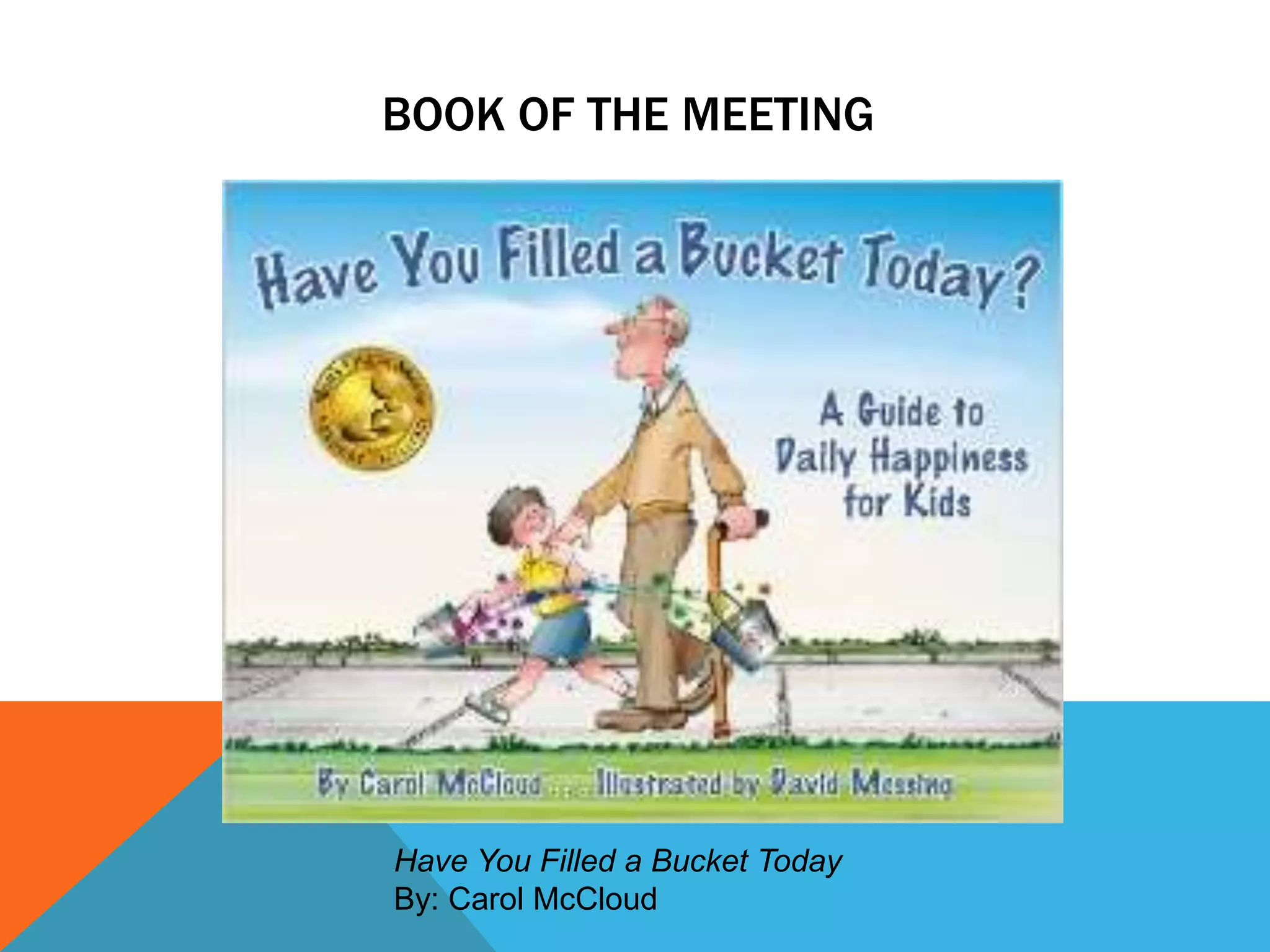 BOOK OF THE MEETING
Have You Filled a Bucket Today
By: Carol McCloud
 