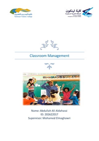 Classroom Management
Name: Abdullah Ali Aldahassi
ID: 202622017
Supervisor: Mohamed Elmaghawri
 
