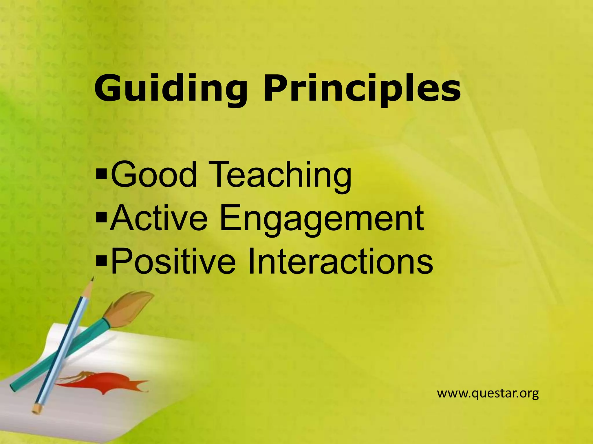 Guiding Principles
Good Teaching
Active Engagement
Positive Interactions
www.questar.org
 