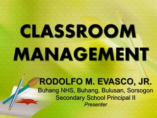 RODOLFO M. EVASCO, JR.
Buhang NHS, Buhang, Bulusan, Sorsogon
Secondary School Principal II
Presenter
 