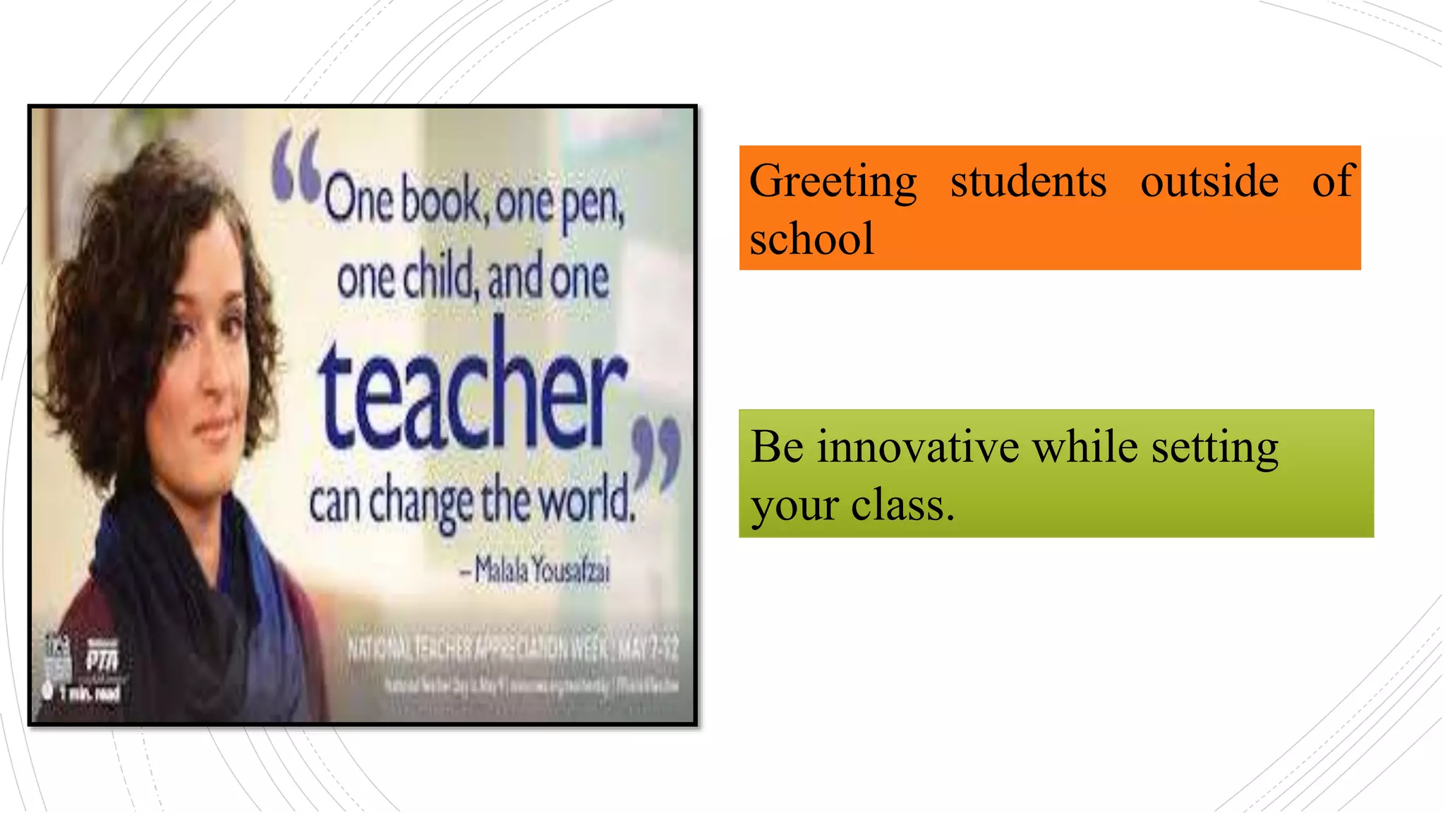 Greeting students outside of
school
Be innovative while setting
your class.
 