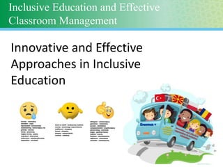 Inclusive Education and Effective
Classroom Management
Innovative and Effective
Approaches in Inclusive
Education
 