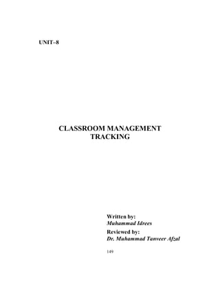 UNIT–8
CLASSROOM MANAGEMENT
TRACKING
Written by:
Muhammad Idrees
Reviewed by:
Dr. Muhammad Tanveer Afzal
149
 