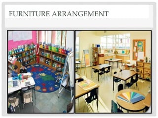 FURNITURE ARRANGEMENT
 