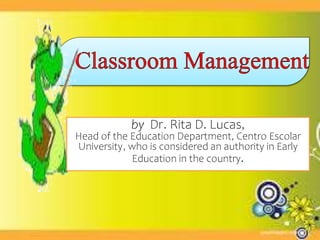 by Dr. Rita D. Lucas,
Head of the Education Department, Centro Escolar
University, who is considered an authority in Early
Education in the country.
 