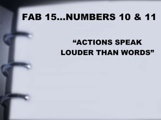 FAB 15…NUMBERS 10 & 11
“ACTIONS SPEAK
LOUDER THAN WORDS”
 