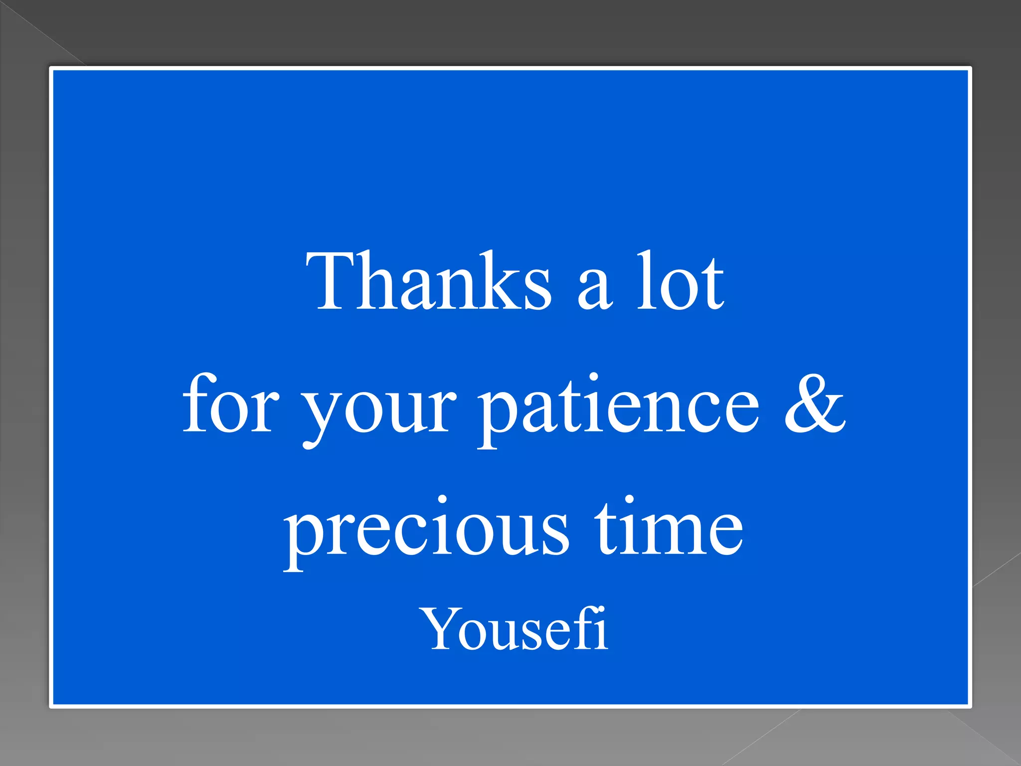 Thanks a lot
for your patience &
precious time
Yousefi
 