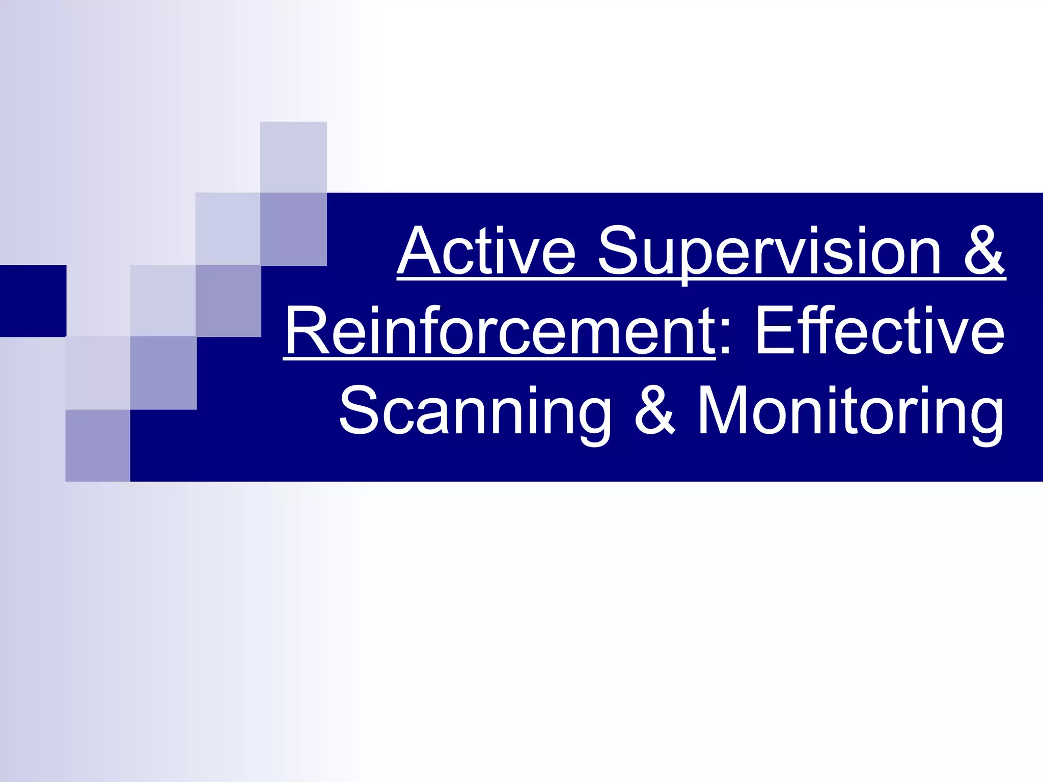 Active Supervision &
Reinforcement: Effective
Scanning & Monitoring
 
