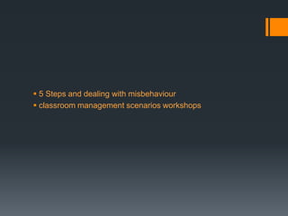  5 Steps and dealing with misbehaviour
 classroom management scenarios workshops
 