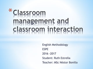 English Methodology
ESPE
2016 -2017
Student: Ruth Estrella
Teacher: MSc Néstor Bonilla
*
 