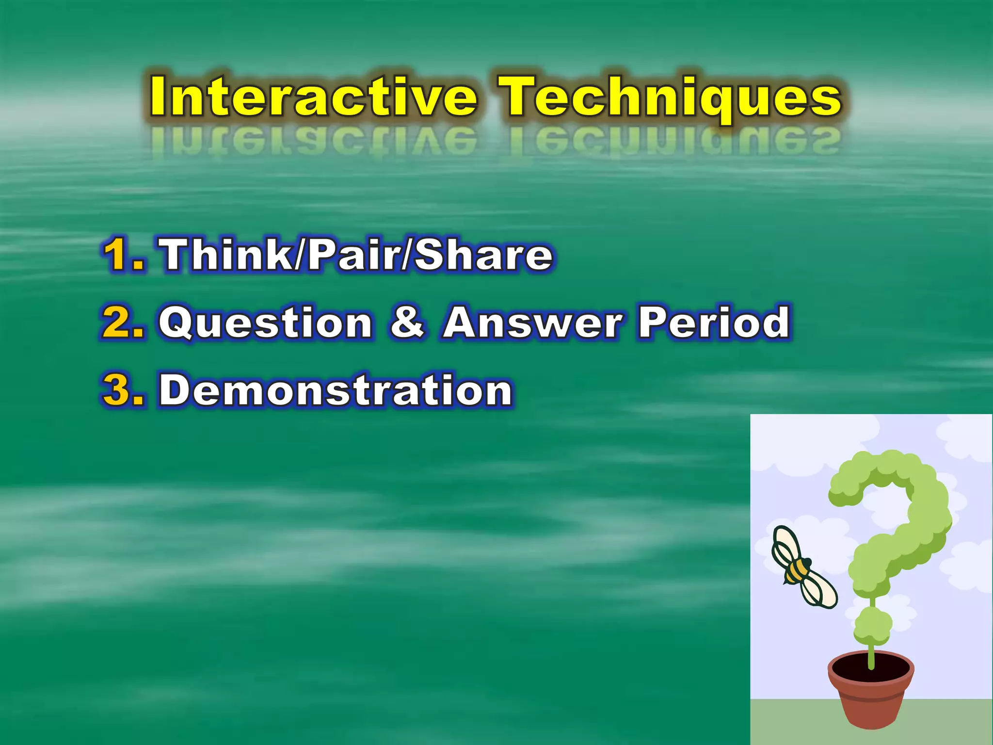 Interactive TechniquesThink/Pair/Share Question & Answer Period Demonstration