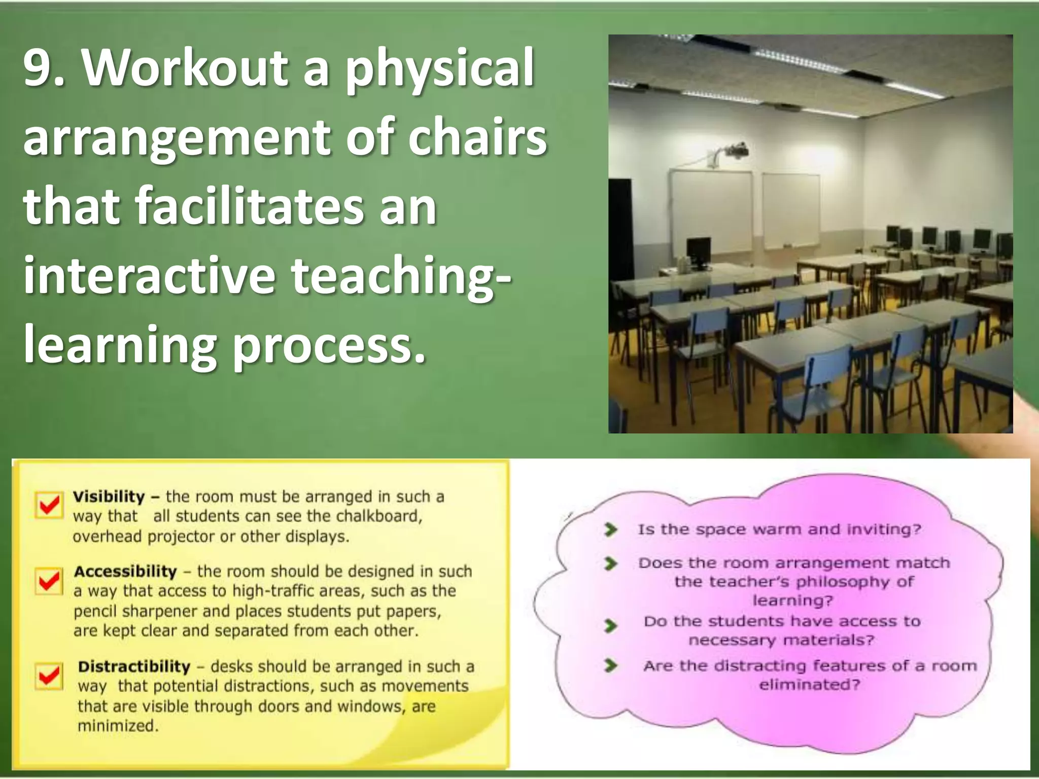 9. Workout a physical
arrangement of chairs
that facilitates an
interactive teaching-learning
process.