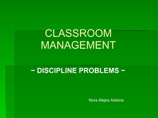 CLASSROOM MANAGEMENT −  DISCIPLINE PROBLEMS −  Nora Alejos Azkona 