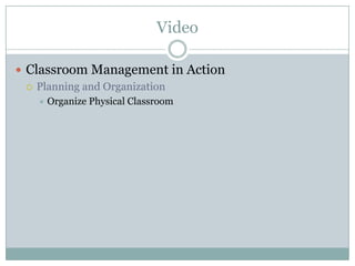 Video

 Classroom Management in Action
   Planning and Organization
      Organize Physical Classroom
 