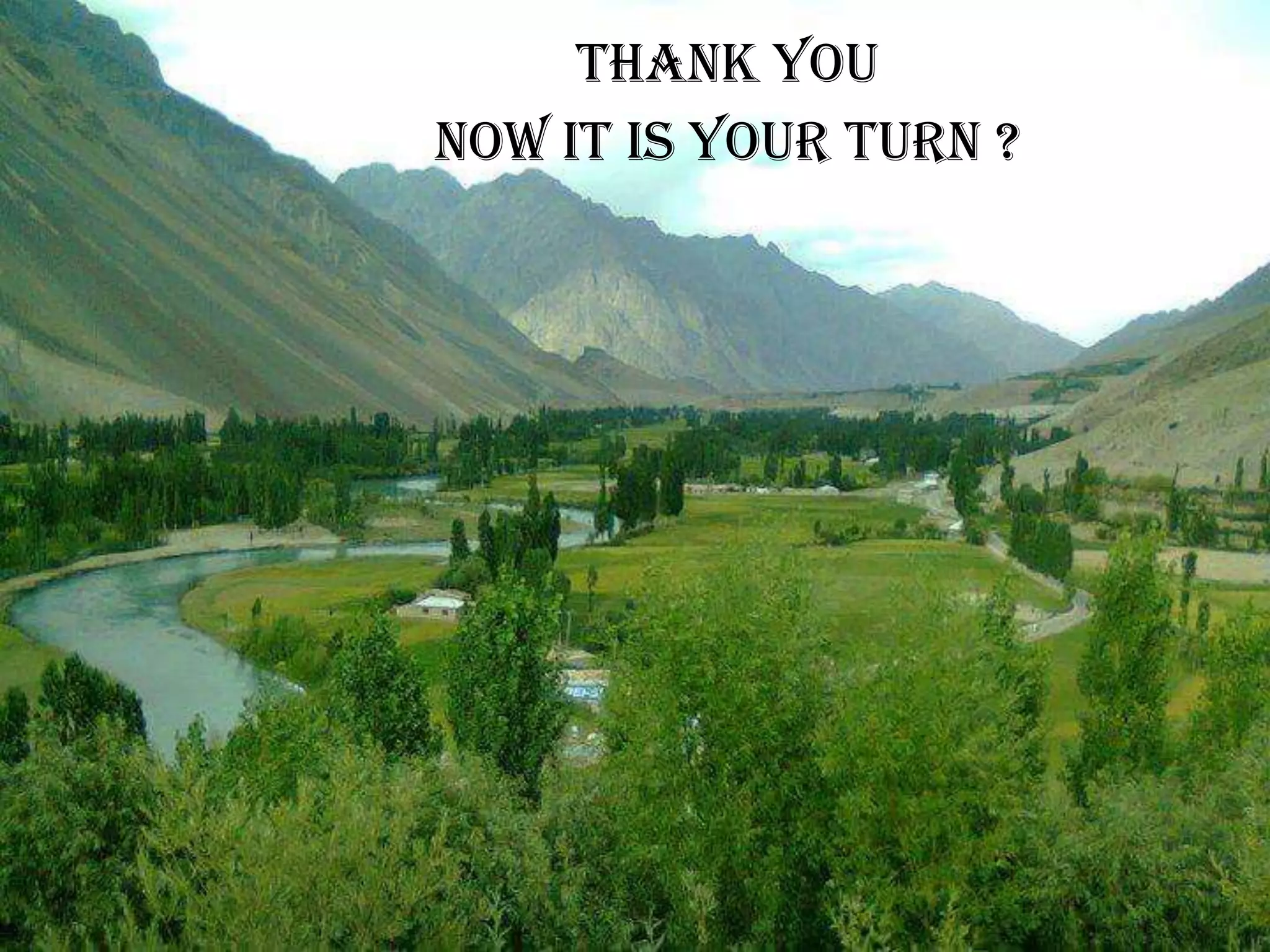 Thank You
Now it is your turn ?
 