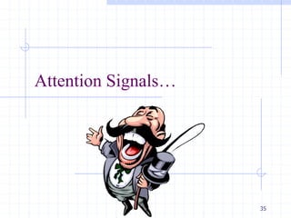Attention Signals…
35
 