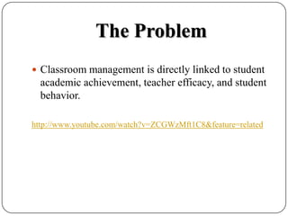 The ProblemClassroom management is directly linked to student academic achievement, teacher efficacy, and student behavior. http://www.youtube.com/watch?v=ZCGWzMft1C8&feature=related