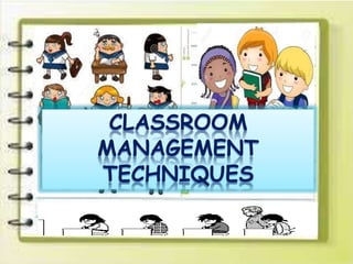 CLASSROOM
MANAGEMENT
TECHNIQUES
 