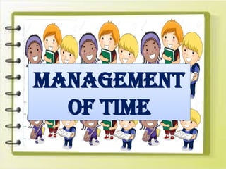 MANAGEMENT
OF TIME
 