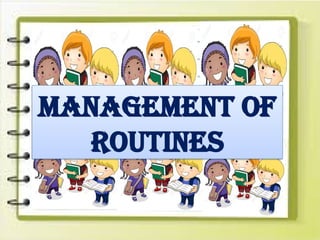 MANAGEMENT OF
ROUTINES
 