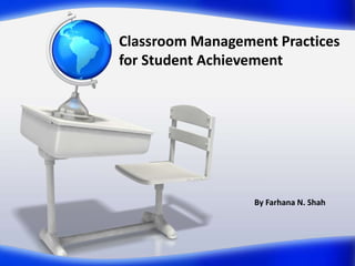 Classroom Management Practices
for Student Achievement

By Farhana N. Shah

 