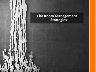 Classroom Management
        Strategies
 