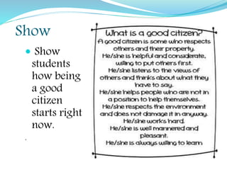 Show
 Show
students
how being
a good
citizen
starts right
now.
.
 
