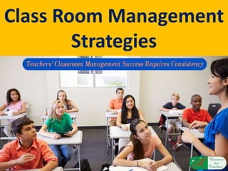 Class Room Management
Strategies
 