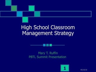 High School Classroom Management Strategy Mary T. Ruffin PBTL Summit Presentation  