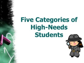 Five Categories of
High-Needs
Students
 