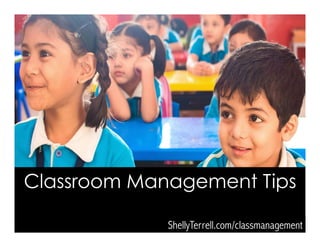 Classroom Management Tips
ShellyTerrell.com/classmanagement
 