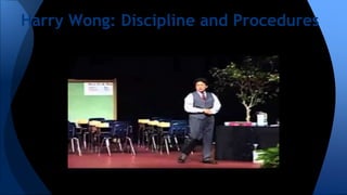 Harry Wong: Discipline and Procedures
 
