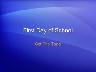 First Day of School 
Set The Tone 
 