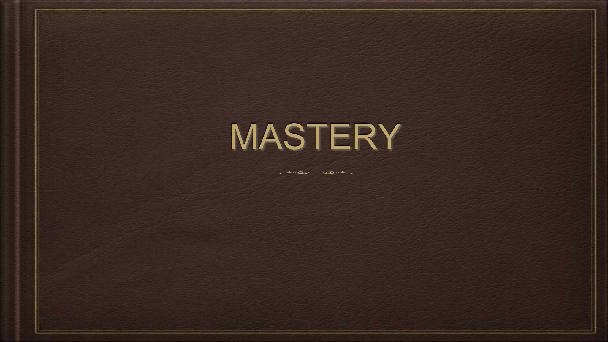 MASTERY
 